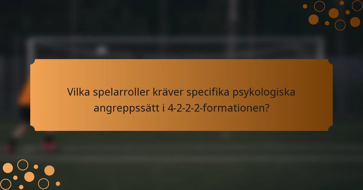 Vilka spelarroller kräver specifika psykologiska angreppssätt i 4-2-2-2-formationen?