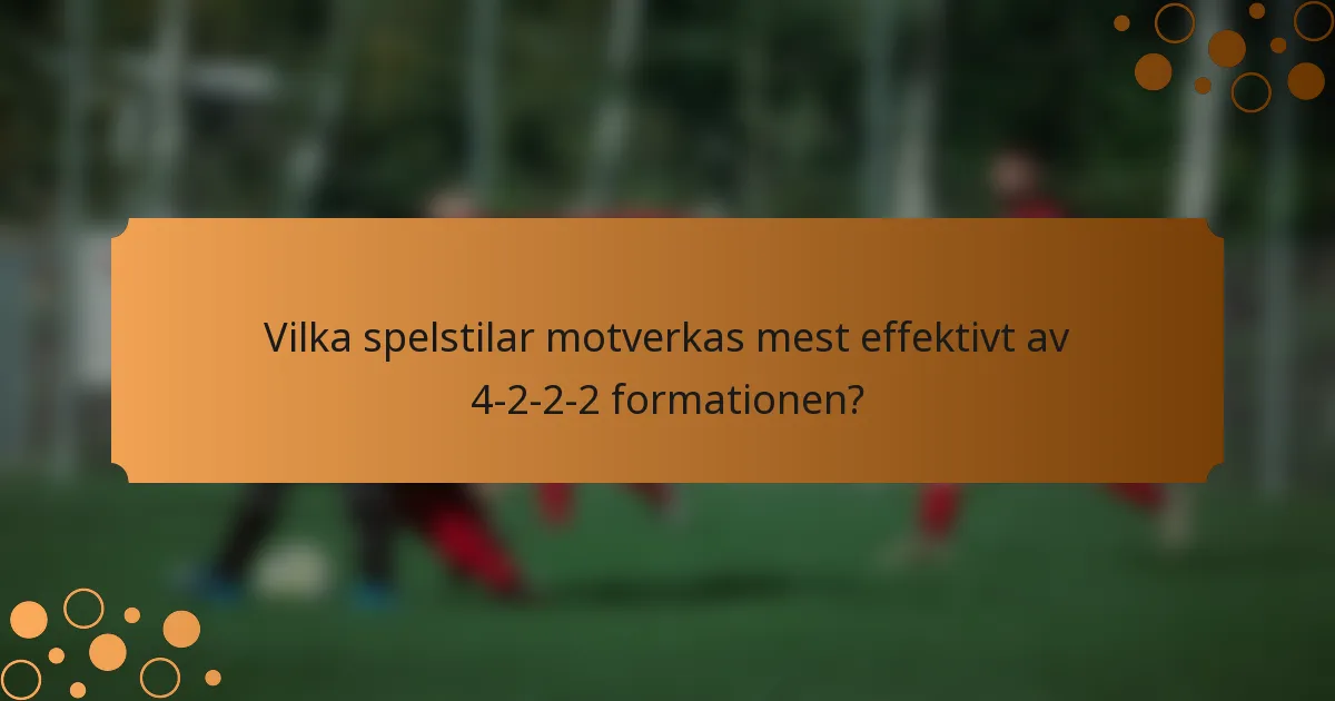 Vilka spelstilar motverkas mest effektivt av 4-2-2-2 formationen?