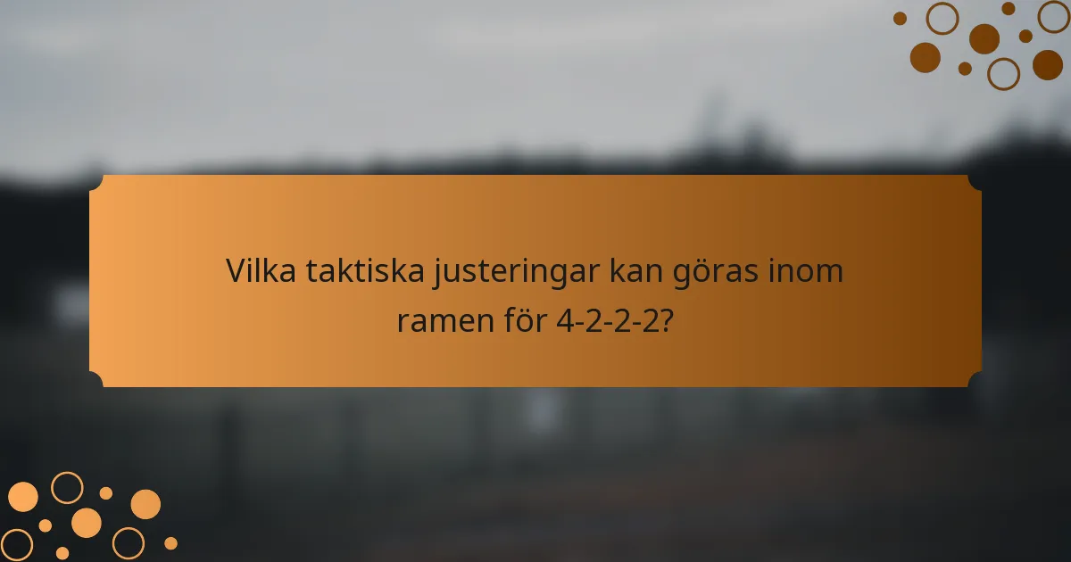 Vilka taktiska justeringar kan göras inom ramen för 4-2-2-2?