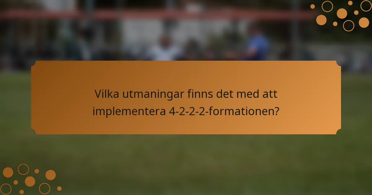 Vilka utmaningar finns det med att implementera 4-2-2-2-formationen?