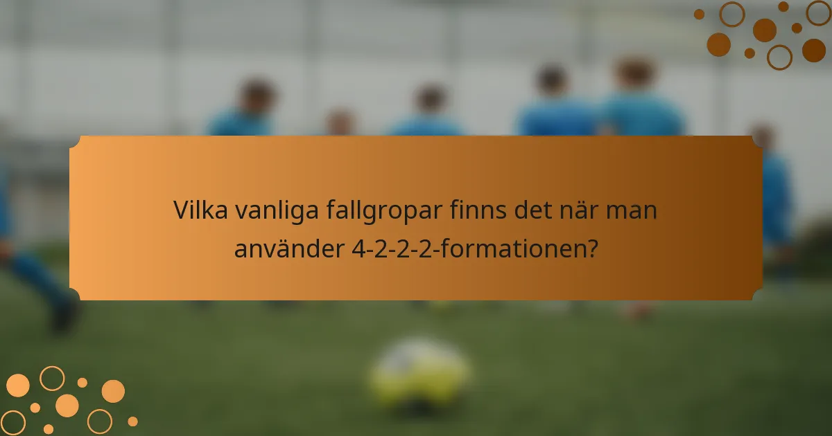 Vilka vanliga fallgropar finns det när man använder 4-2-2-2-formationen?