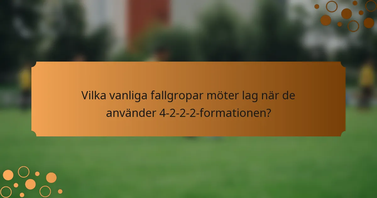 Vilka vanliga fallgropar möter lag när de använder 4-2-2-2-formationen?