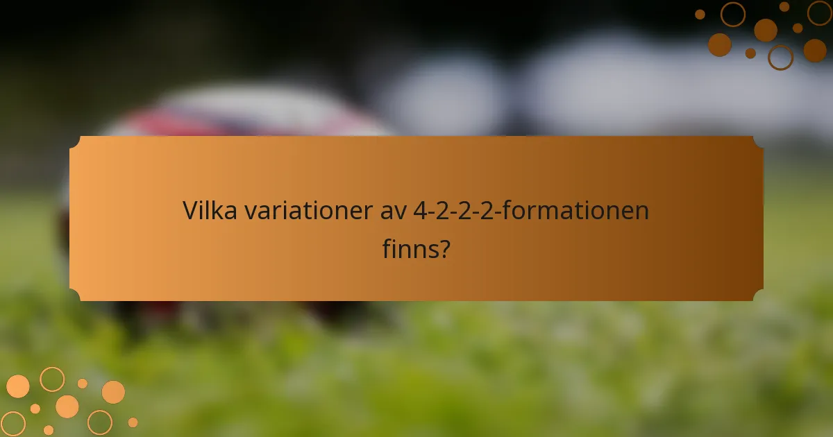 Vilka variationer av 4-2-2-2 formationen finns?