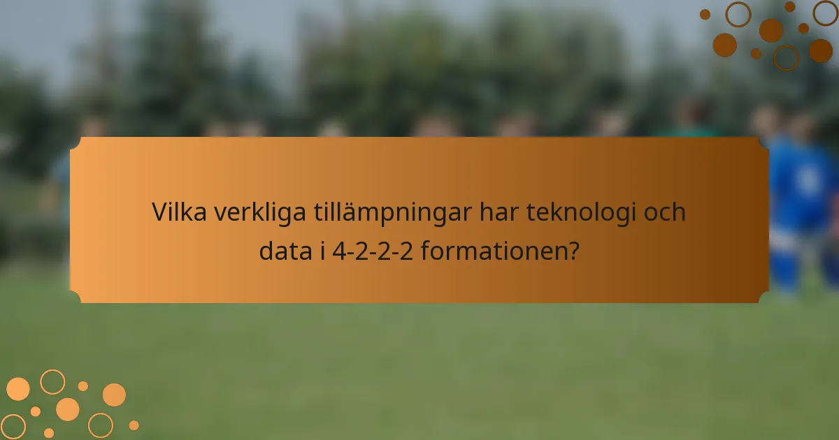 Vilka verkliga tillämpningar har teknologi och data i 4-2-2-2 formationen?